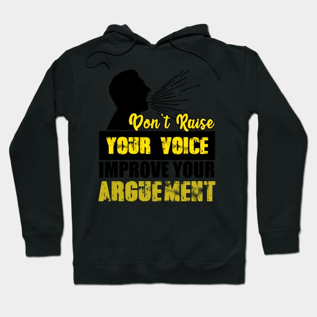 Don't Raise Your Voice Improve Your Arguement Hoodie by Mesyo